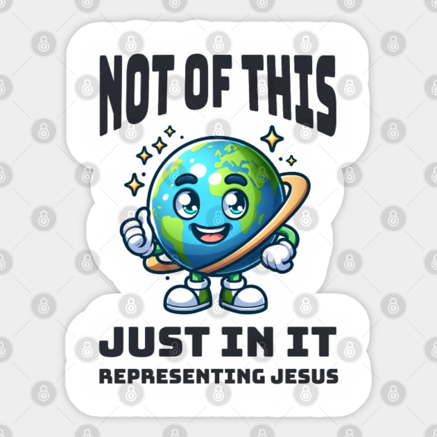 Not of This World, Just In It – Representing Jesus Sticker by Rox